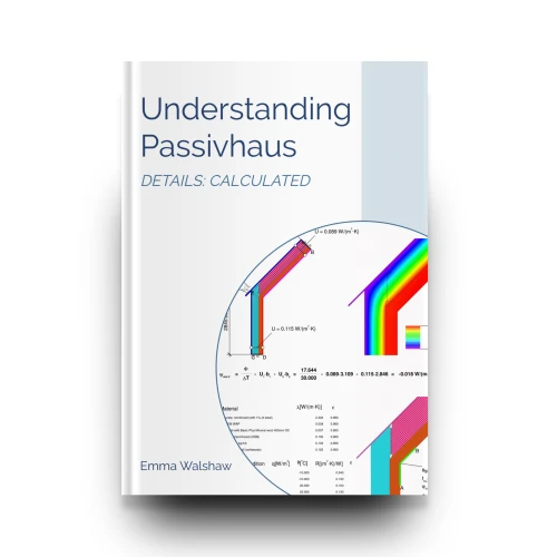 Understanding Passivhaus: Details Calculated by Emma Walshaw